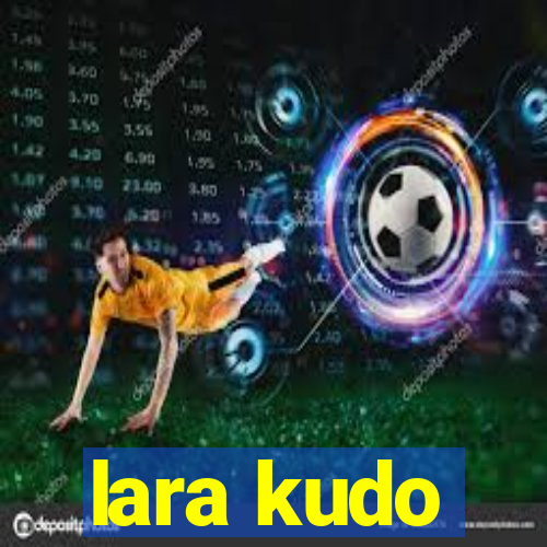 lara kudo